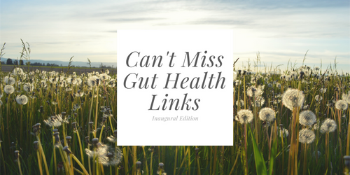 Can't Miss Gut Health Links #1