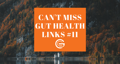 Can't Miss Gut Health Links #11