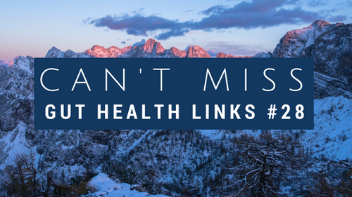 Can't Miss Gut Health Links #28