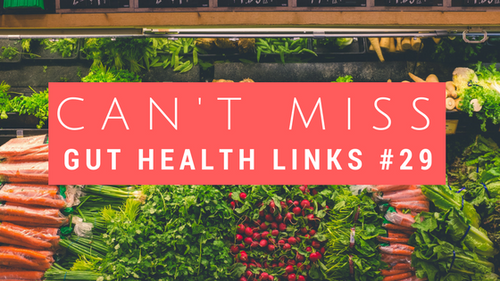 Can't Miss Gut Health Links #29
