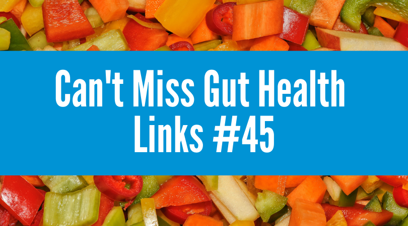 Can't Miss Gut Health Links #45