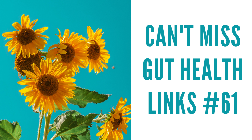 Can’t Miss Gut Health Links #61