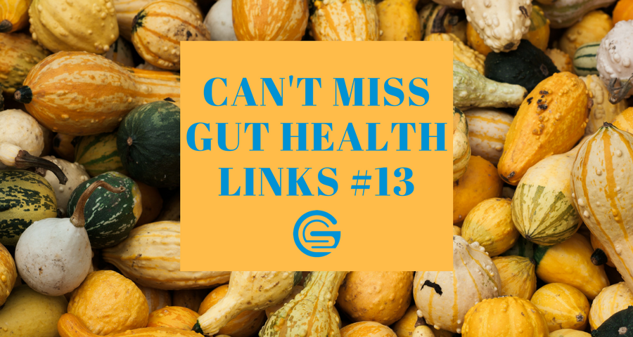 Can't Miss Gut Health Links #13