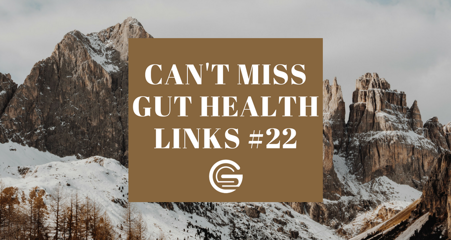 Can't Miss Gut Health Links #22