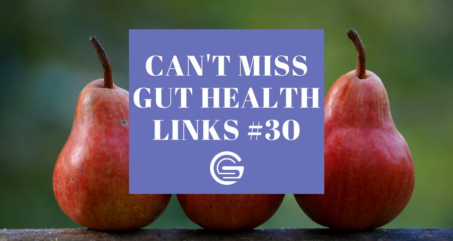 Can't Miss Gut Health Links #30