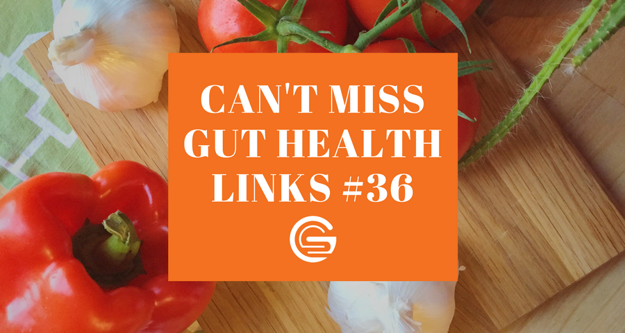Can't Miss Gut Health Links #36