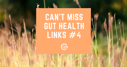Can't Miss Gut Health Links #4