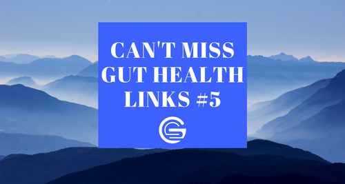 Can't Miss Gut Health Links #5