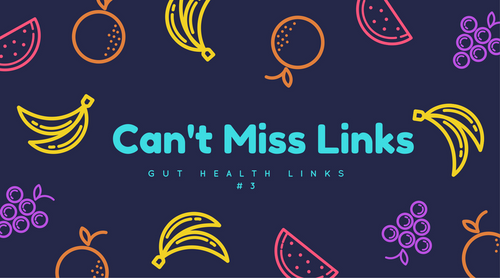 Can't Miss Gut Health Links #3