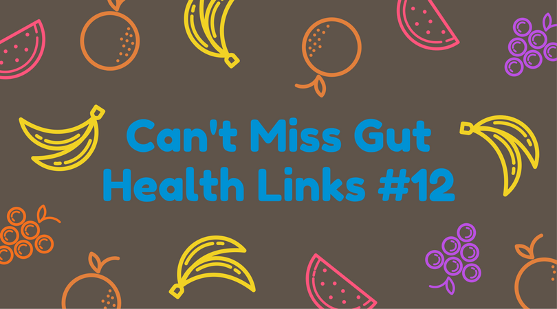 Can't Miss Gut Health Links #12