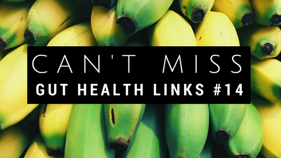 Can't Miss Gut Health Links #14