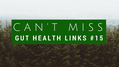 Can't Miss Gut Health Links #15