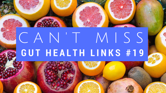 Can't Miss Gut Health Links #19
