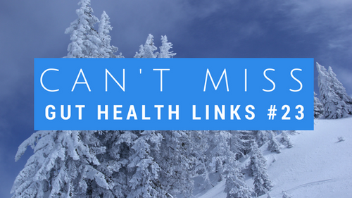 Can't Miss Gut Health Links #23