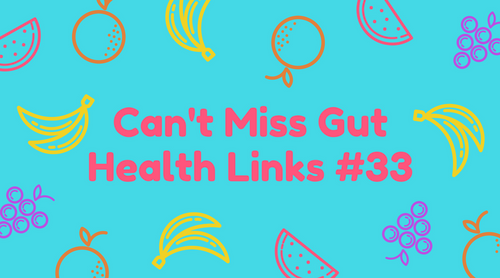 Can't Miss Gut Health Links #33
