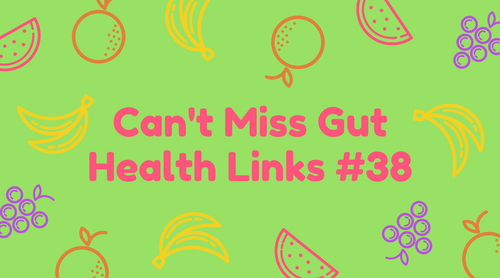 Can't Miss Gut Health Links #38