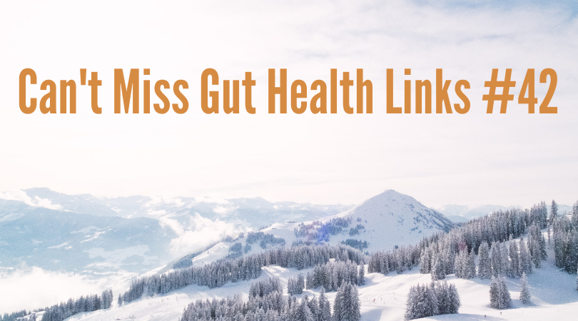 Can't Miss Gut Health Links #42