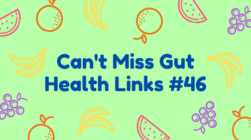 Can't Miss Gut Health Links #46