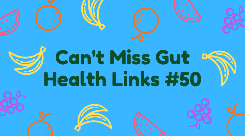 Can’t Miss Gut Health Links #54