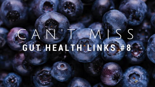 Can't Miss Gut Health Links #8