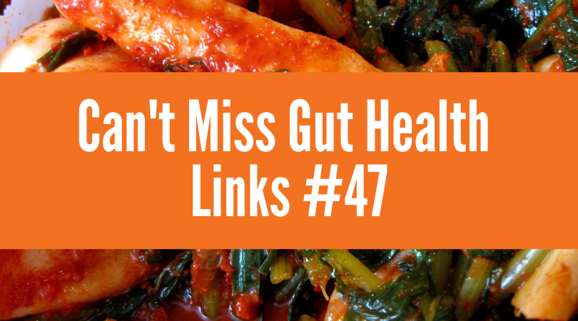 Can’t Miss Gut Health Links #47