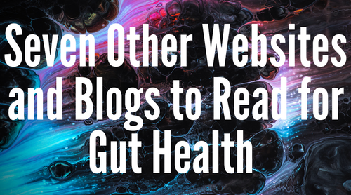Seven Other Websites and Blogs to Read for Gut Health