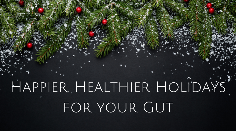 Happier, Healthier Holidays for your Gut
