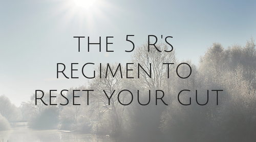 The 5 R’s Regimen to Reset Your Gut
