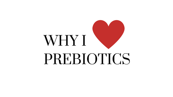 Why I Love Prebiotics